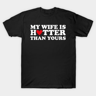 My Wife Is Hotter Than You sarcastic saying T-Shirt